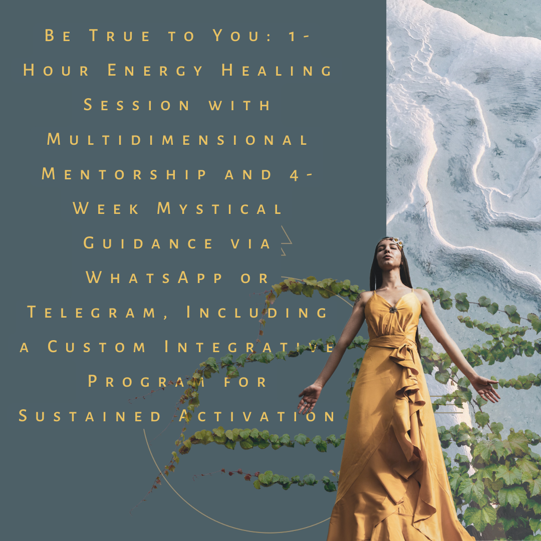 Be True to You: 1-Hour Energy Healing Session with Multidimensional Mentorship and 4-Week Mystical Guidance via WhatsApp or Telegram, Including a Custom Integrative Program for Sustained Activation